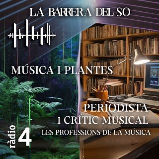 Música i Plantes (Freqüències Insòlites) + Periodista i crític musical (Les Professions de la Música)