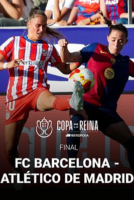 Copa de la Reina. Final: FC Barcelona - Club Atlético de Madrid
